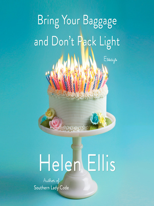 Title details for Bring Your Baggage and Don't Pack Light by Helen Ellis - Wait list